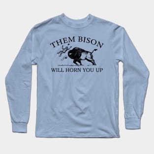 Them Bison Will Horn You Up Long Sleeve T-Shirt